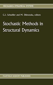 Stochastic Methods in Structural Dynamics (Mechanics: Dynamical Systems, 10, Band 10)