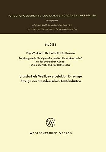 Standort als Wettbewerbsfaktor für Einige Zweige der Westdeutschen Textilindustrie (Forschungsberichte des Landes Nordrhein-Westfalen)