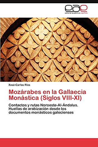Mozárabes en la Gallaecia Monástica (Siglos VIII-XI): Contactos y rutas Noroeste-Al-Ándalus. Huellas de arabización desde los documentos monásticos galecienses