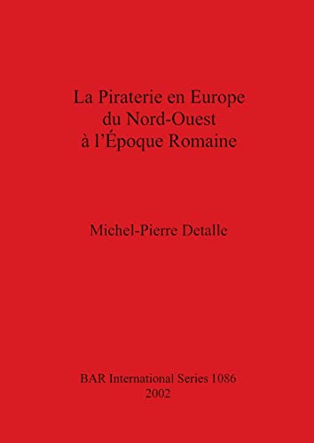 La Piraterie en Europe du Nord-Ouest à l'Époque Romaine (British Archaeological Reports, Band 1086)