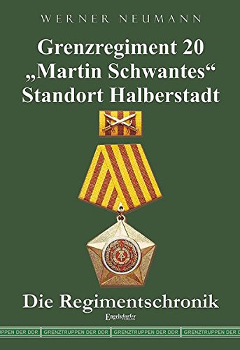 Grenzregiment 20 Martin Schwantes" Standort Halberstadt. Die Regimentschronik