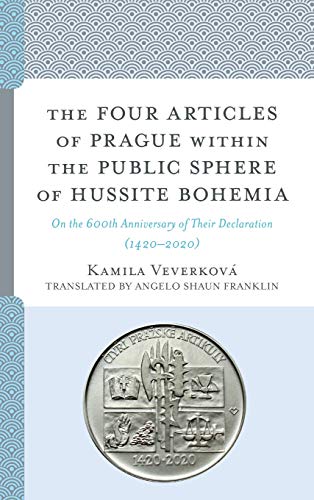 The Four Articles of Prague within the Public Sphere of Hussite Bohemia: On the 600th Anniversary of Their Declaration (1420-2020) (Czech Theological Perspectives)