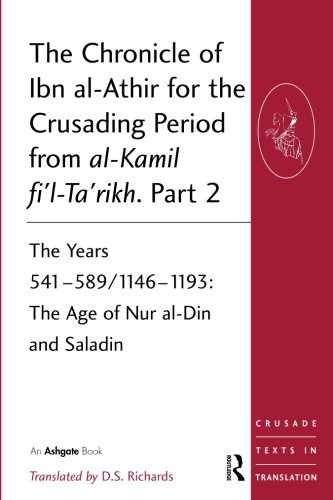D S Richards The Chronicle Of Ibn Al-Athir For The Crusading Period From Al-Kamil Fi'l-Ta'rikh. Part 2 (Crusade Texts In Translation, Band 15)