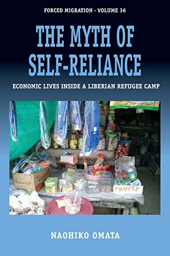 Myth of Self-Reliance: Economic Lives Inside a Liberian Refugee Camp (Forced Migration, Band 36)