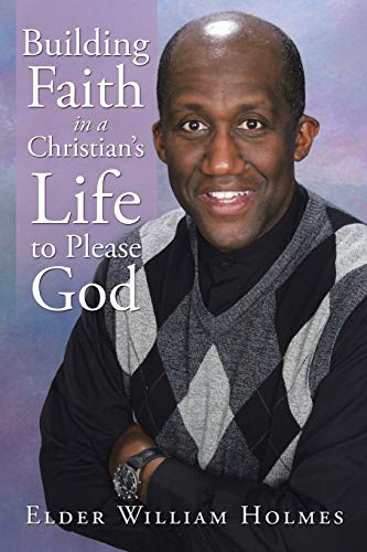 Building Faith in a Christian’s Life to Please God