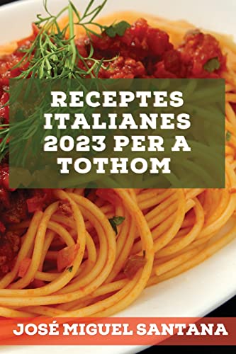 Receptes italianes 2023 per a tothom: Receptes de la tradició per sorprendre els teus amics!