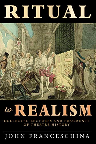Ritual to Realism: Collected Lectures and Fragments of Theatre History