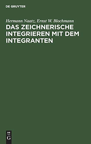 Das zeichnerische Integrieren mit dem Integranten: Nach Leichtverständlichen und für den praktischen Gebrauch bestimmten Regeln