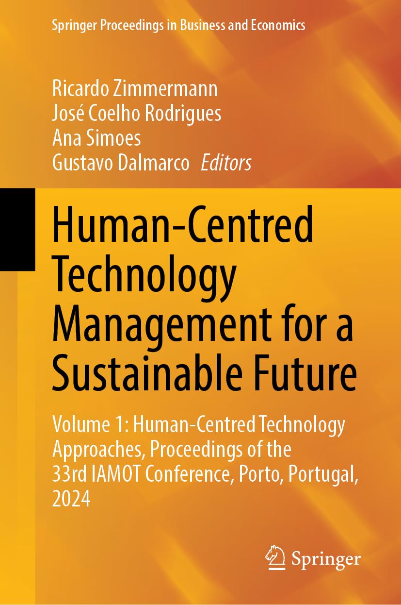 Human-Centred Technology Management for a Sustainable Future: Volume 1: Human-Centred Technology Approaches, Proceedings of the 33rd IAMOT Conference, ... Proceedings in Business and Economics)