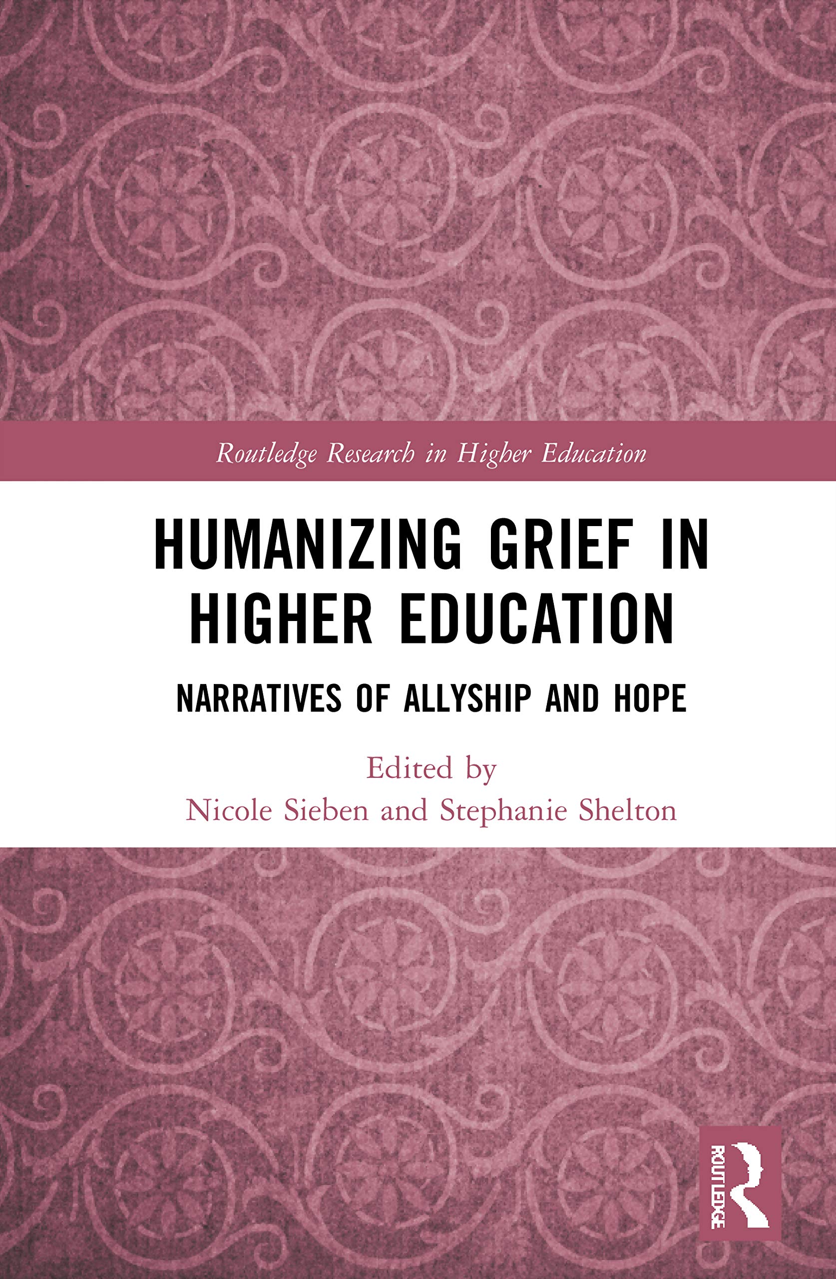 Humanizing Grief in Higher Education: Narratives of Allyship and Hope (Routledge Research in Higher Education)