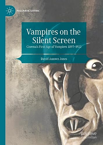 Vampires on the Silent Screen: Cinema’s First Age of Vampires 1897-1922 (Palgrave Gothic)