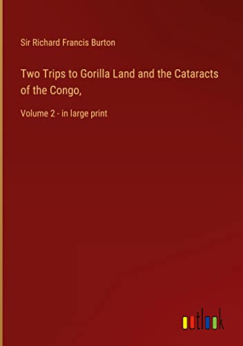 Two Trips to Gorilla Land and the Cataracts of the Congo,: Volume 2 - in large print