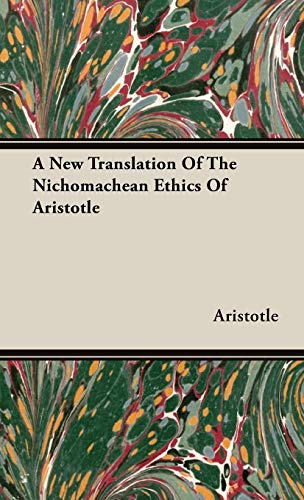 A New Translation of the Nichomachean Ethics of Aristotle