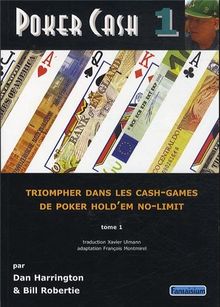 Poker cash : triompher dans les cash games de poker hold'em no-limit. Vol. 1