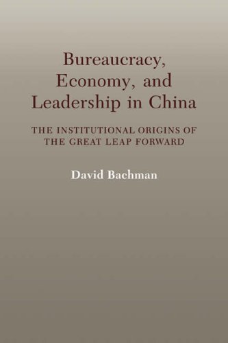 Bureaucracy Econ & Leadership China: The Institutional Origins of the Great Leap Forward