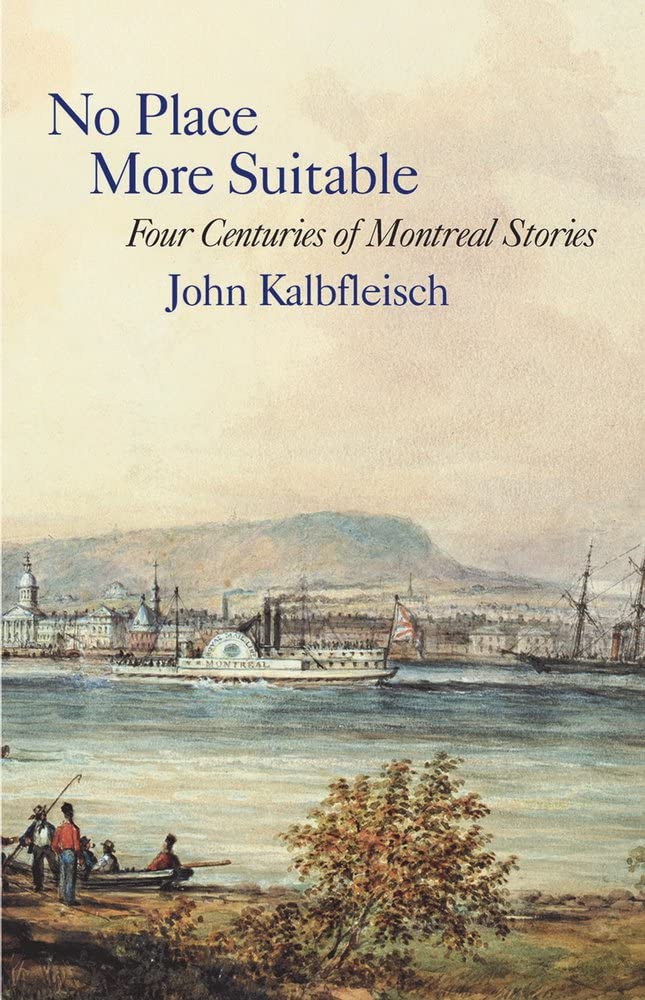 No Place More Suitable: Four Centuries of Montreal Stories (Dossier Quebec)