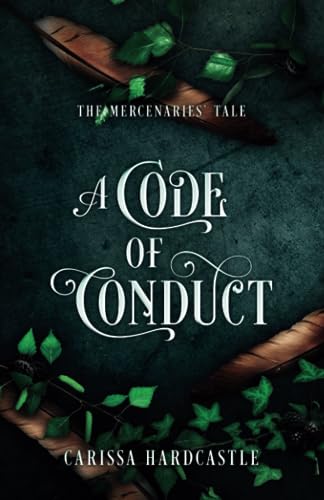 A Code of Conduct: The Mercenaries' Tale (Leaves May Fall Duology)