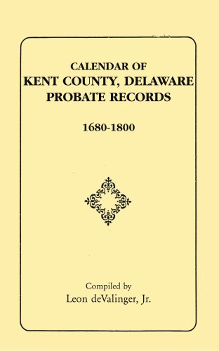 Calendar of Kent County, Delaware Probate Records, 1680-1800