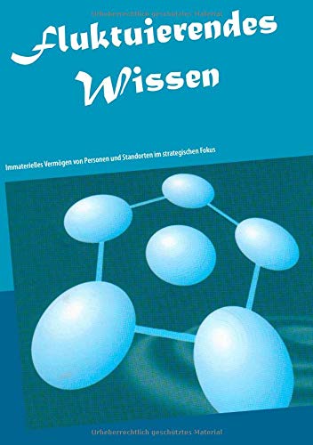 Fluktuierendes Wissen: Immaterielles Vermögen von Personen und Standorten im strategischen Fokus