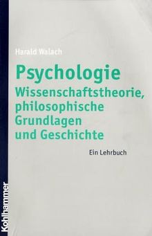 Wissenschaftstheorie, philosophische Grundlagen und Geschichte der Psychologie. Ein Lehrbuch