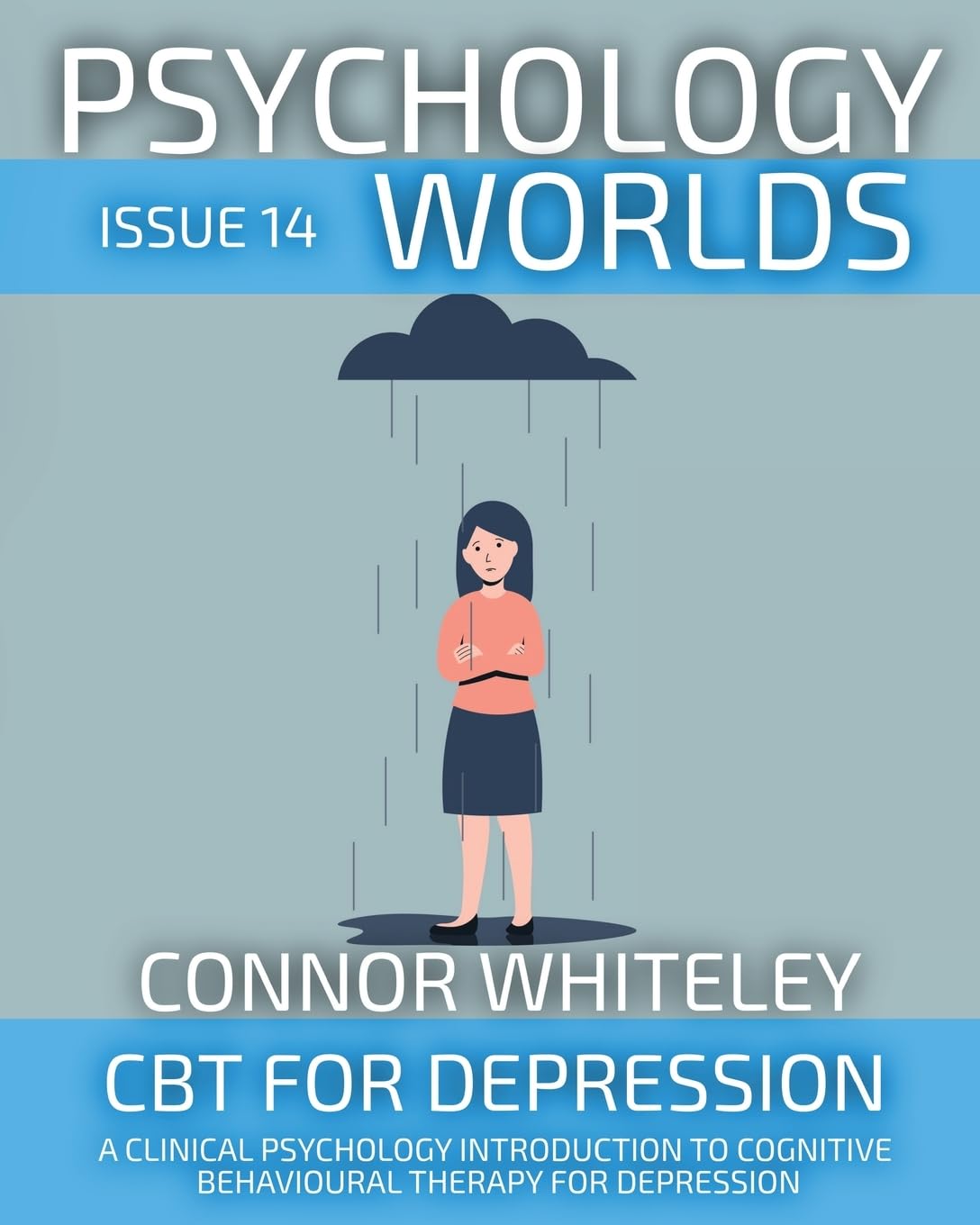 Psychology Worlds Issue 14: CBT For Depression A Clinical Psychology Introduction To Cognitive Behavioural Therapy For Depression