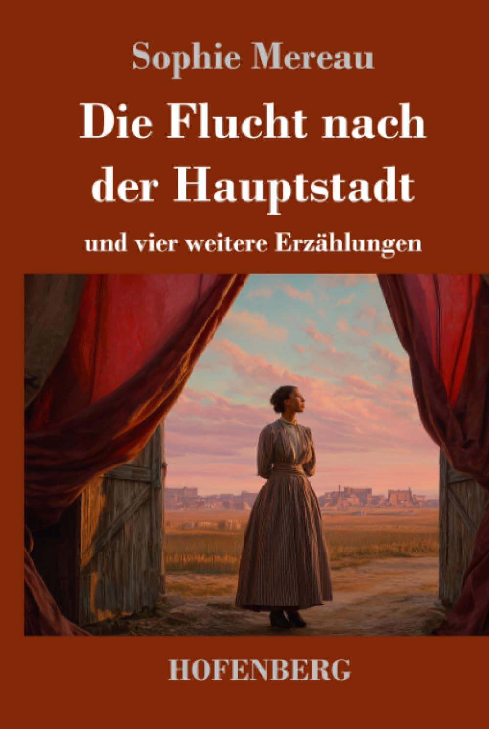Die Flucht nach der Hauptstadt: und vier weitere Erzählungen
