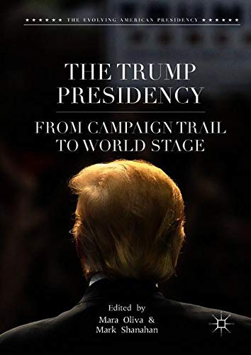 The Trump Presidency: From Campaign Trail to World Stage (The Evolving American Presidency)