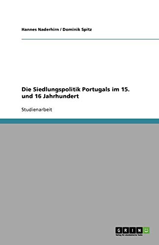 Die Siedlungspolitik Portugals im 15. und 16 Jahrhundert