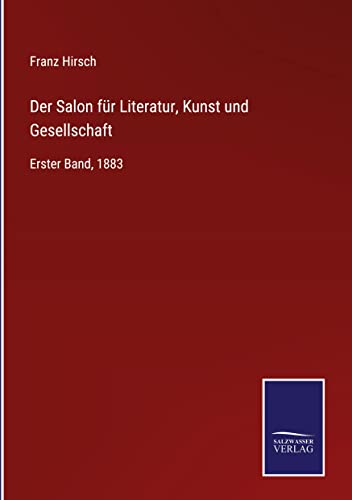 Der Salon für Literatur, Kunst und Gesellschaft: Erster Band, 1883