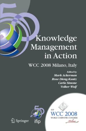 Knowledge Management in Action: IFIP 20th World Computer Congress, Conference on Knowledge Management in Action, September 7-10, 2008, Milano, Italy ... and Communication Technology, Band 270)