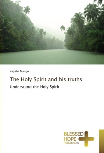 The Holy Spirit and his truths: Understand the Holy Spirit