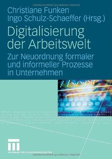 Digitalisierung der Arbeitswelt: Zur Neuordnung formaler und informeller Prozesse in Unternehmen