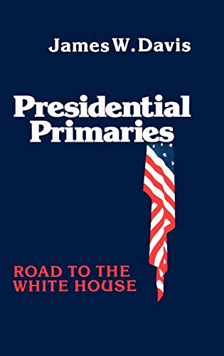 Presidential Primaries: Road to the White House (Contributions in Political Science)