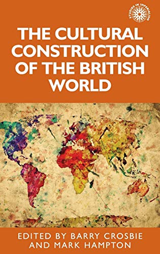The cultural construction of the British world (Studies in Imperialism)