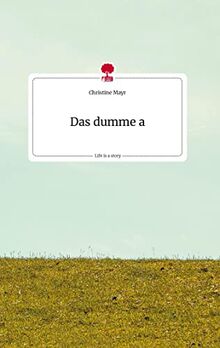 Das dumme a. Life is a Story - story.one