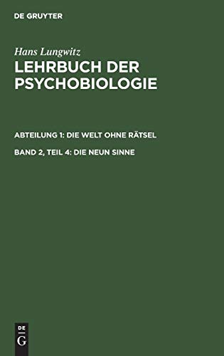 Die Welt ohne Rätsel, Teil 4. Die neun Sinne (Hans Lungwitz: Lehrbuch der Psychobiologie. Die Welt ohne Rätsel, Band 4)