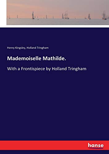 Mademoiselle Mathilde.: With a Frontispiece by Holland Tringham