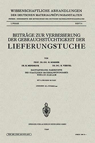 Beiträge zur Verbesserung der Gebrauchstüchtigkeit der Lieferungstuche (Wissenschaftliche Abhandlungen der Deutschen Materialprüfungsanstalten. II. ... Materialprüfungsanstalten. II. Folge, 1,6)