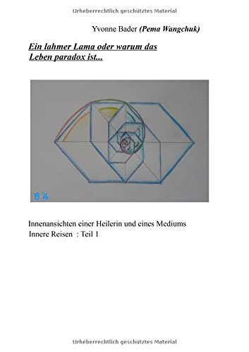 Ein lahmer Lama oder warum das leben paradox ist: Innenansichten einer Heilerin und eines Mediums (Innere Reisen)