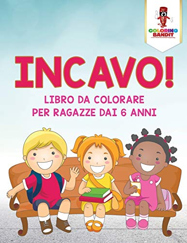 Incavo! : Libro Da Colorare Per Ragazze Dai 6 Anni