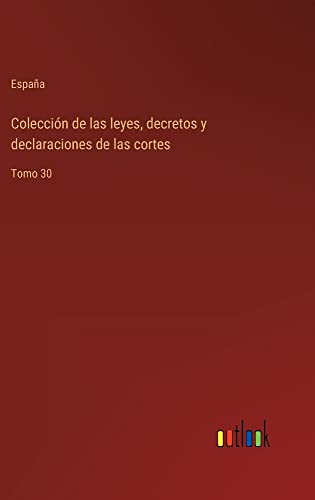 Colección de las leyes, decretos y declaraciones de las cortes: Tomo 30