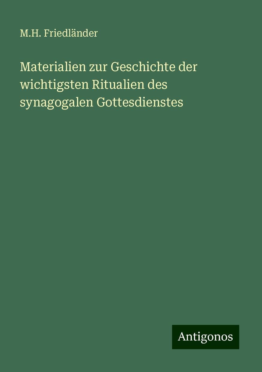Materialien zur Geschichte der wichtigsten Ritualien des synagogalen Gottesdienstes