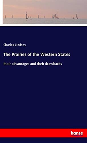 The Prairies of the Western States: their advantages and their drawbacks