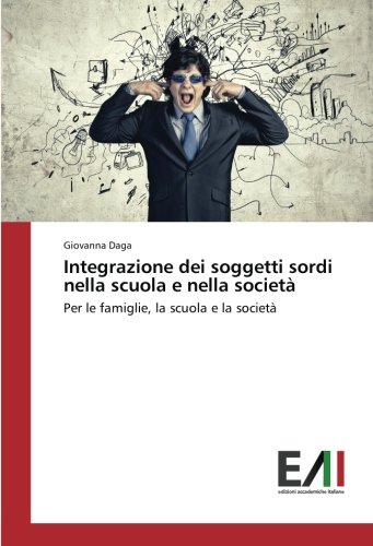 Integrazione dei soggetti sordi nella scuola e nella società: Per le famiglie, la scuola e la società