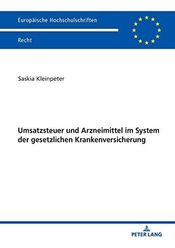 Umsatzsteuer und Arzneimittel im System der gesetzlichen Krankenversicherung: Untersuchung der Vereinbarkeit von Sozial- und Umsatzsteuerrecht am ... Hochschulschriften Recht, Band 6064)