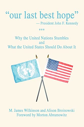 ¿our last best hope¿ -President John F. Kennedy: Why the United Nations Stumbles and What the United States Should Do about It