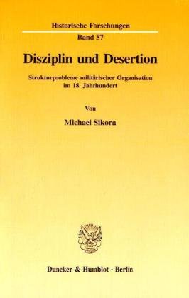 Disziplin und Desertion.: Strukturprobleme militärischer Organisation im 18. Jahrhundert.