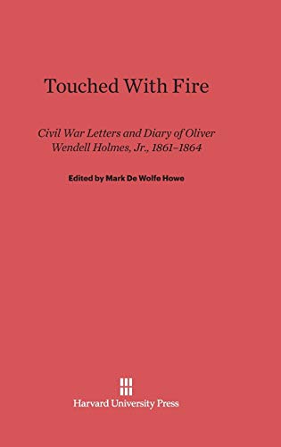 Touched with Fire: Civil War Letters and Diary of Oliver Wendell Holmes, Jr., 1861-1864