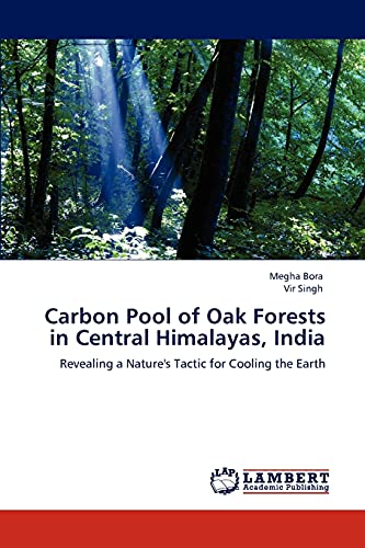 Carbon Pool of Oak Forests in Central Himalayas, India: Revealing a Nature's Tactic for Cooling the Earth