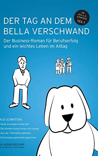 Der Tag an dem Bella verschwand: Der Business-Roman für Berufserfolg und ein leichtes Leben im Alltag (Bella4Business)